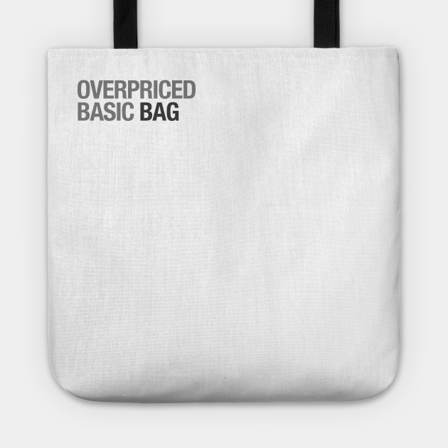 OVERPRICED BASIC BAG