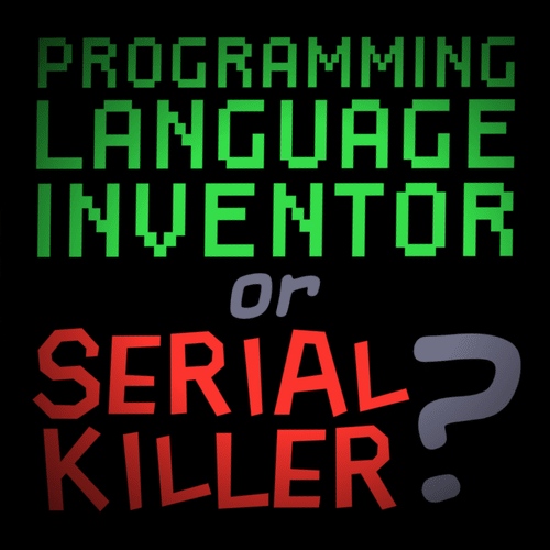 Programming Language Inventor or Serial Killer?