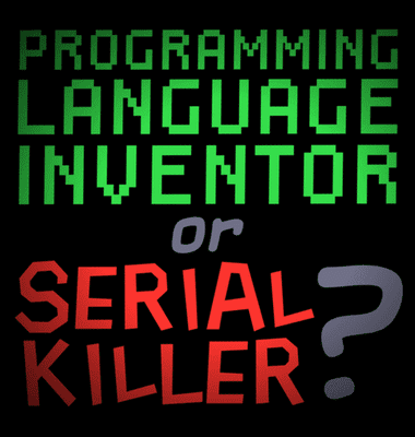 Programming Language Inventor or Serial Killer?
